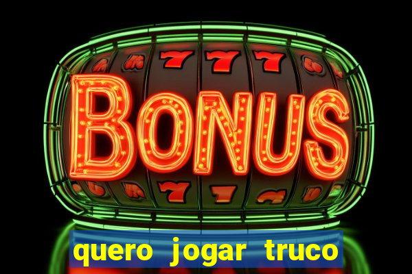 quero jogar truco de gra?a