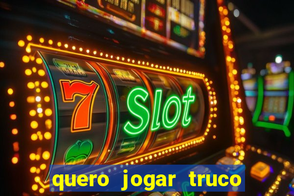 quero jogar truco de gra?a