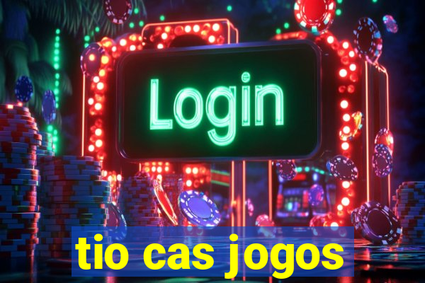 tio cas jogos