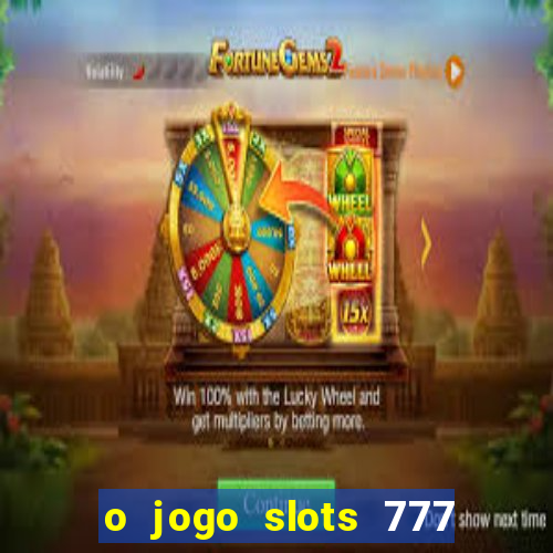 o jogo slots 777 paga mesmo