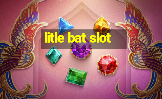 litle bat slot