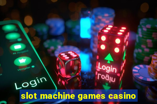 slot machine games casino