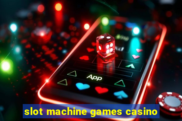 slot machine games casino