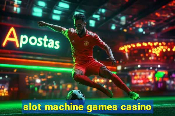 slot machine games casino