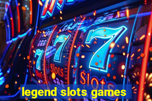 legend slots games