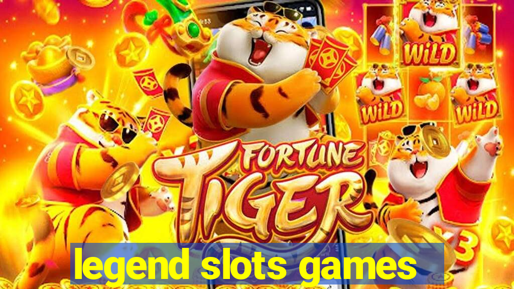 legend slots games