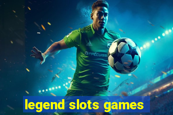 legend slots games