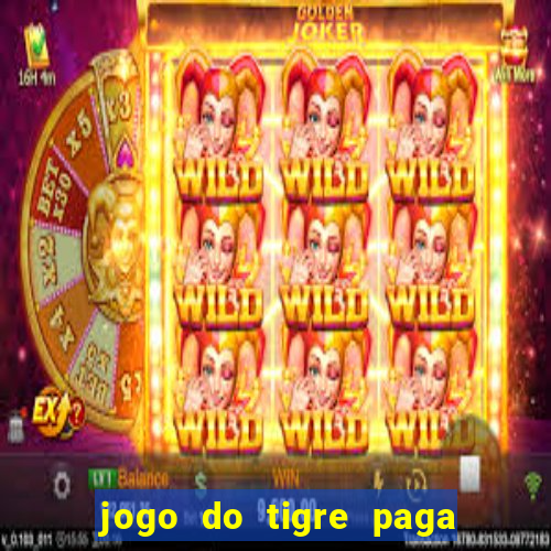 jogo do tigre paga de madrugada