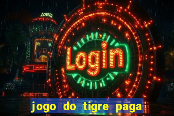 jogo do tigre paga de madrugada