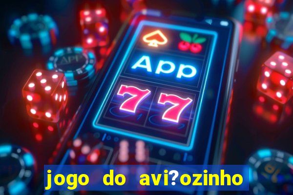 jogo do avi?ozinho para ganhar dinheiro