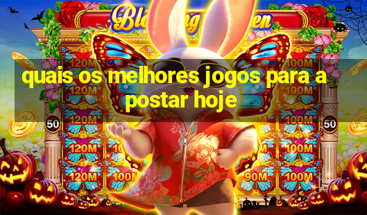 quais os melhores jogos para apostar hoje