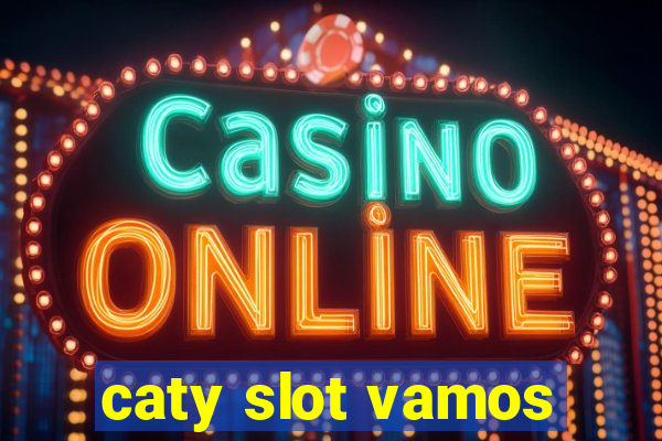 caty slot vamos