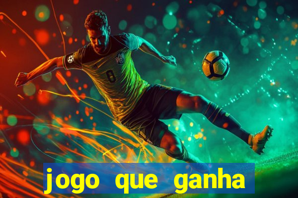 jogo que ganha muito dinheiro