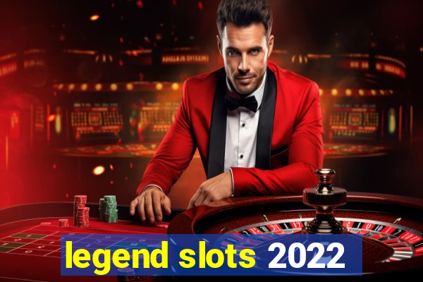 legend slots 2022