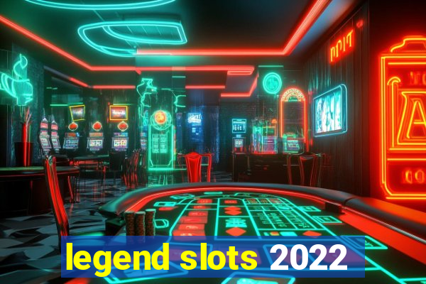 legend slots 2022