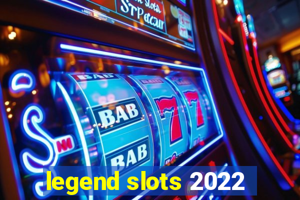 legend slots 2022