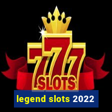 legend slots 2022