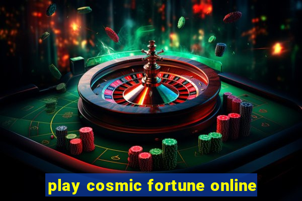 play cosmic fortune online