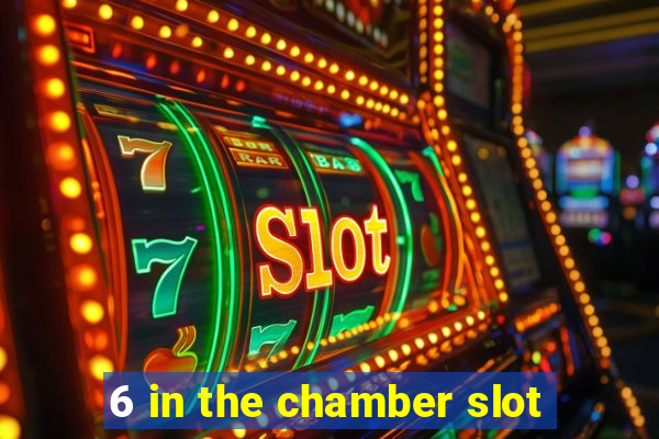 6 in the chamber slot