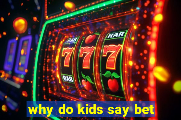 why do kids say bet