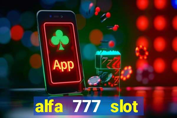 alfa 777 slot login link alternatif