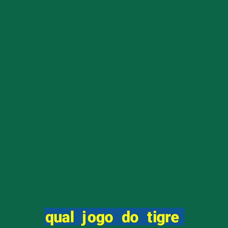 qual jogo do tigre d谩 b么nus no cadastro