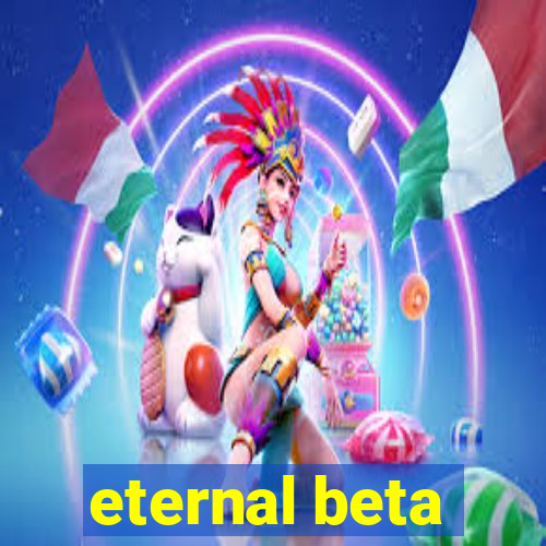 eternal beta