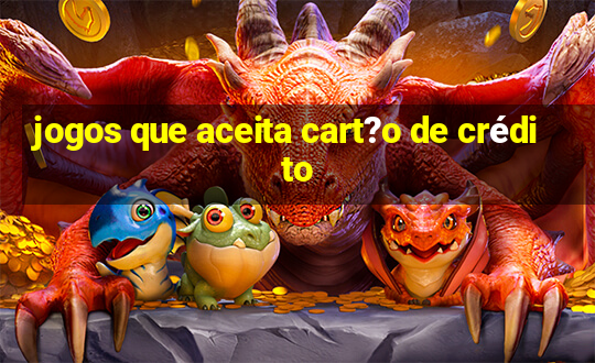 jogos que aceita cart?o de crédito