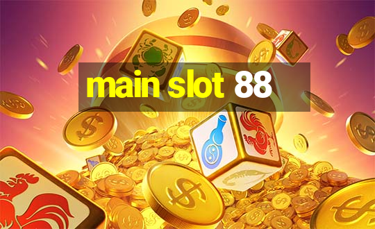 main slot 88