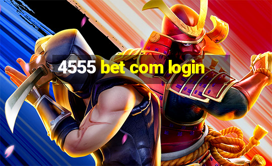 4555 bet com login