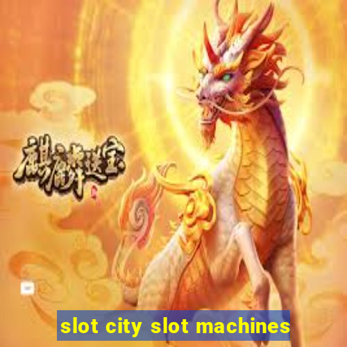 slot city slot machines