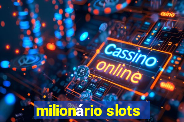 milionário slots