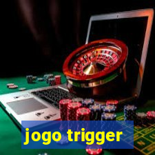 jogo trigger