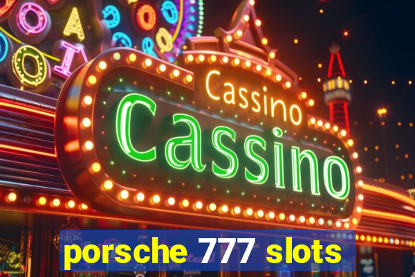 porsche 777 slots