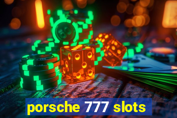 porsche 777 slots