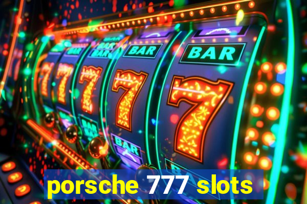 porsche 777 slots