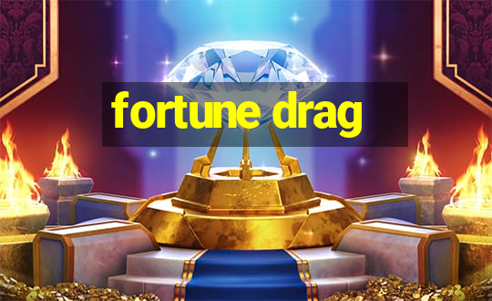 fortune drag