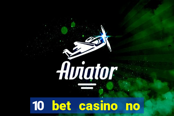 10 bet casino no deposit bonus