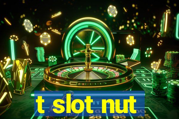 t slot nut