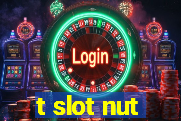 t slot nut