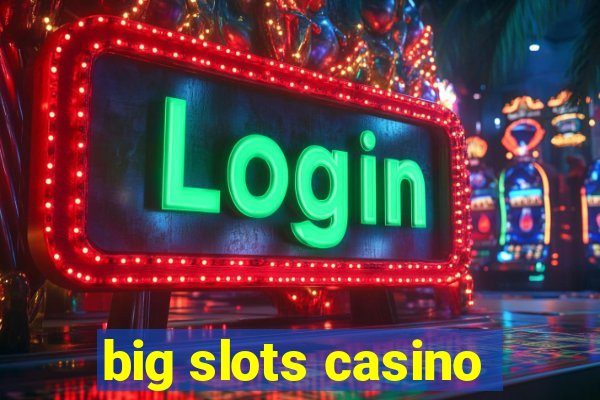 big slots casino