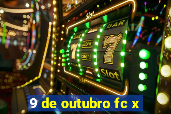 9 de outubro fc x