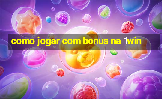 como jogar com bonus na 1win