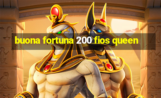 buona fortuna 200 fios queen