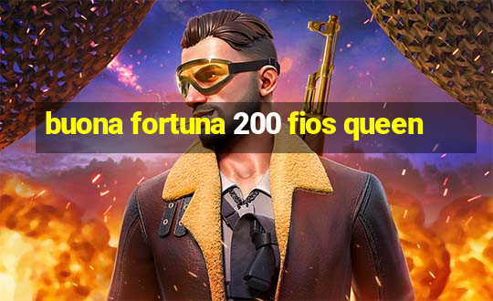 buona fortuna 200 fios queen