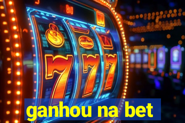 ganhou na bet