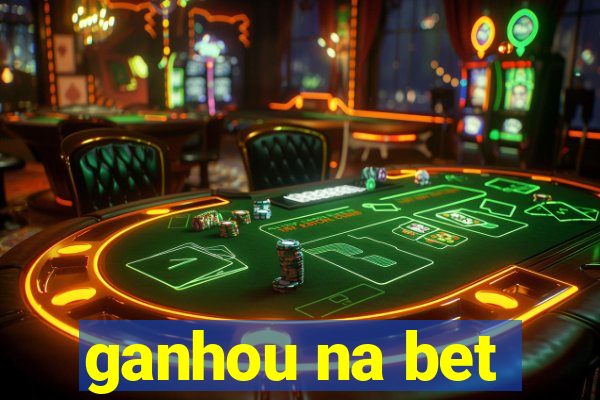 ganhou na bet