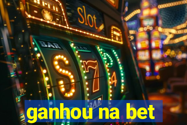 ganhou na bet