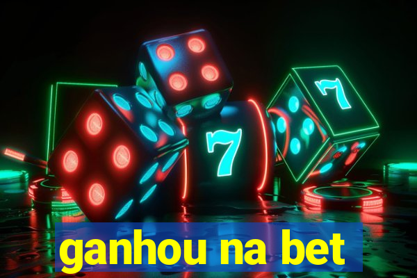 ganhou na bet