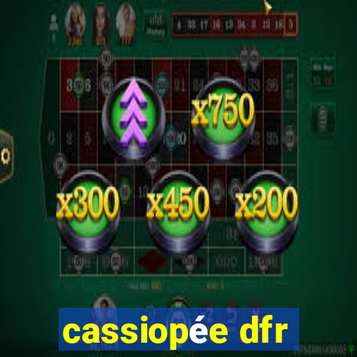 cassiopée dfr